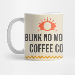 Blink No More Coffee Company Mug